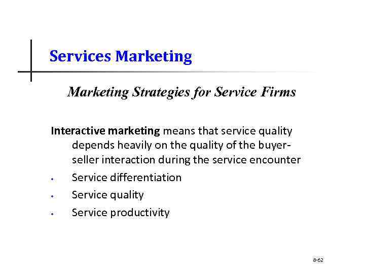 Services Marketing Strategies for Service Firms Interactive marketing means that service quality depends heavily