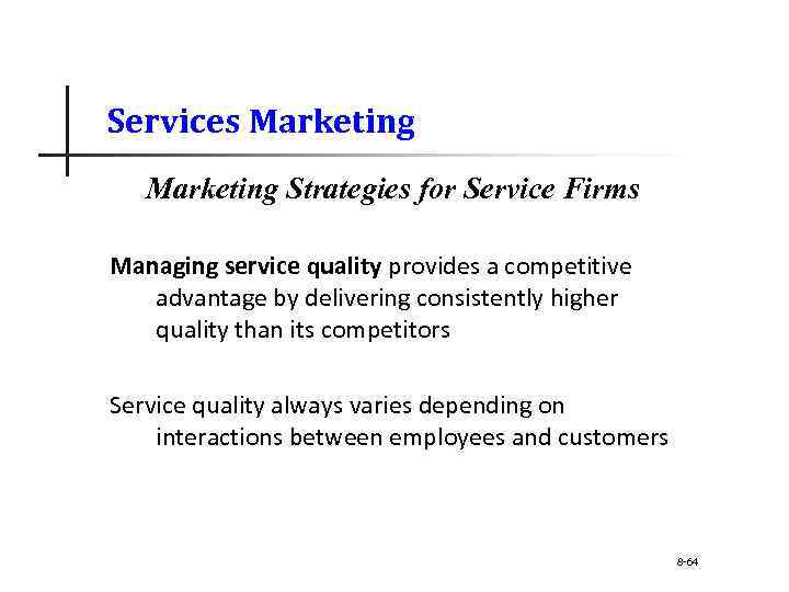 Services Marketing Strategies for Service Firms Managing service quality provides a competitive advantage by