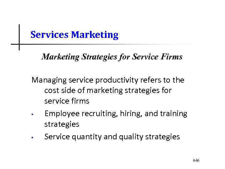 Services Marketing Strategies for Service Firms Managing service productivity refers to the cost side