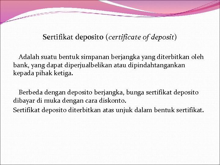 Sertifikat deposito (certificate of deposit) Adalah suatu bentuk simpanan berjangka yang diterbitkan oleh bank,