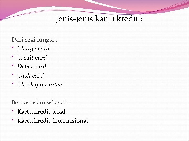 Jenis-jenis kartu kredit : Dari segi fungsi : * Charge card * Credit card