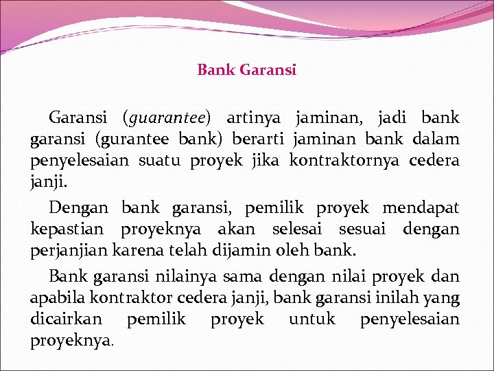 Bank Garansi (guarantee) artinya jaminan, jadi bank garansi (gurantee bank) berarti jaminan bank dalam