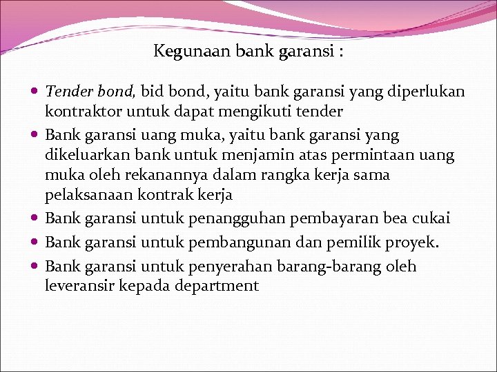 Kegunaan bank garansi : Tender bond, bid bond, yaitu bank garansi yang diperlukan kontraktor