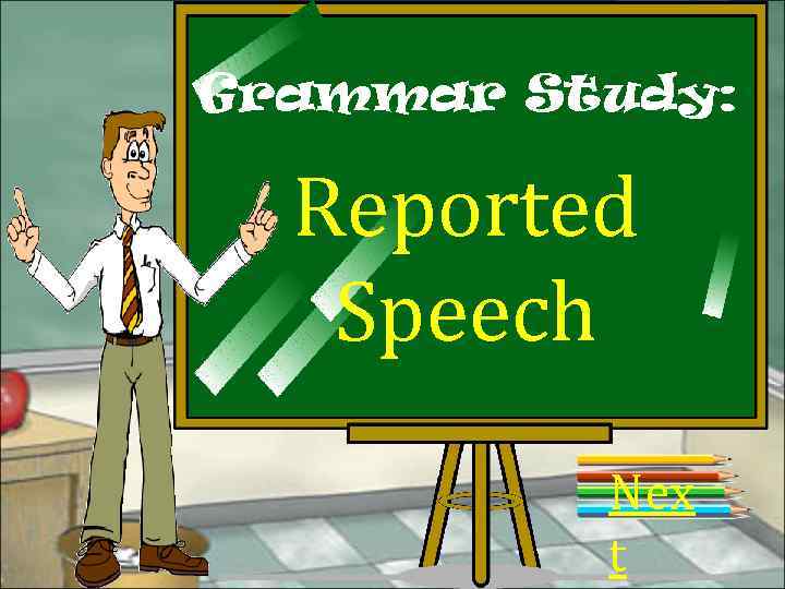 Grammar Study: Reported Speech Nex t 