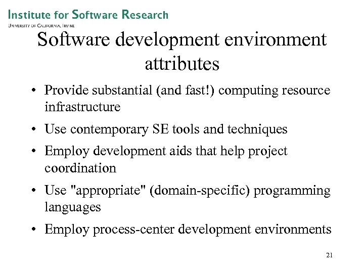 Software development environment attributes • Provide substantial (and fast!) computing resource infrastructure • Use