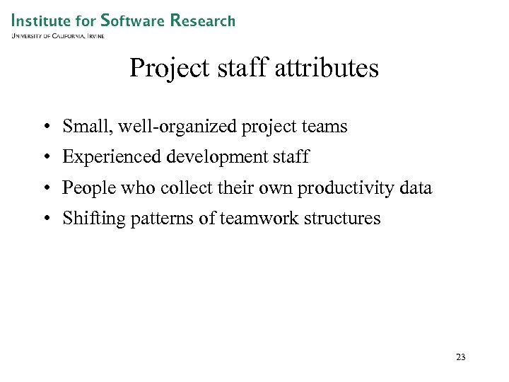 Project staff attributes • Small, well-organized project teams • Experienced development staff • People