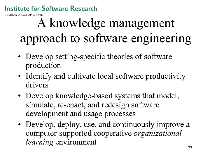 A knowledge management approach to software engineering • Develop setting-specific theories of software production