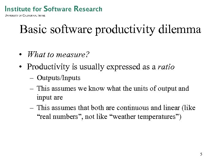 Basic software productivity dilemma • What to measure? • Productivity is usually expressed as