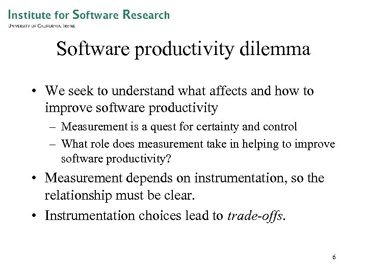 Software productivity dilemma • We seek to understand what affects and how to improve