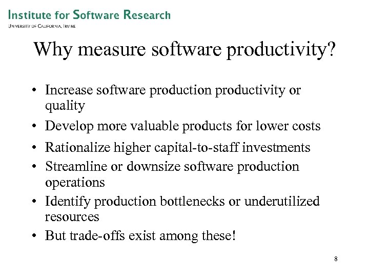 Why measure software productivity? • Increase software production productivity or quality • Develop more