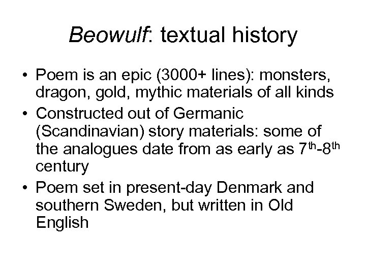 Beowulf: textual history • Poem is an epic (3000+ lines): monsters, dragon, gold, mythic