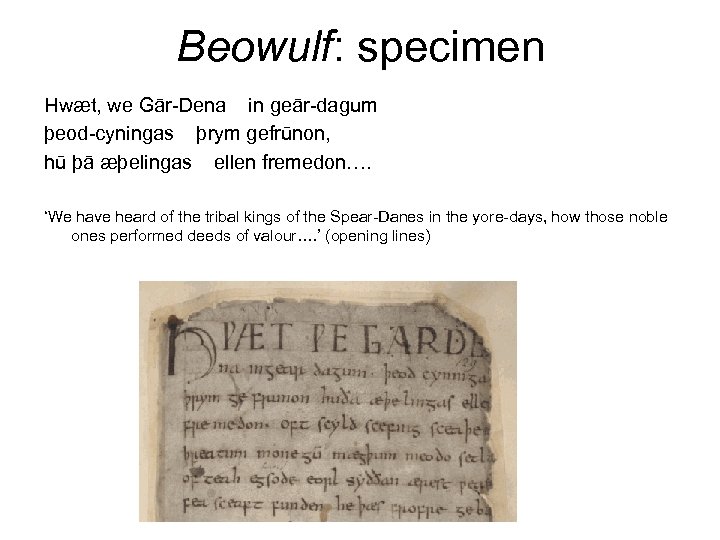 Beowulf: specimen Hwæt, we Gār-Dena in geār-dagum þeod-cyningas þrym gefrūnon, hū þā æþelingas ellen