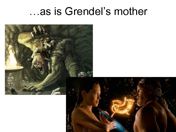 …as is Grendel’s mother 