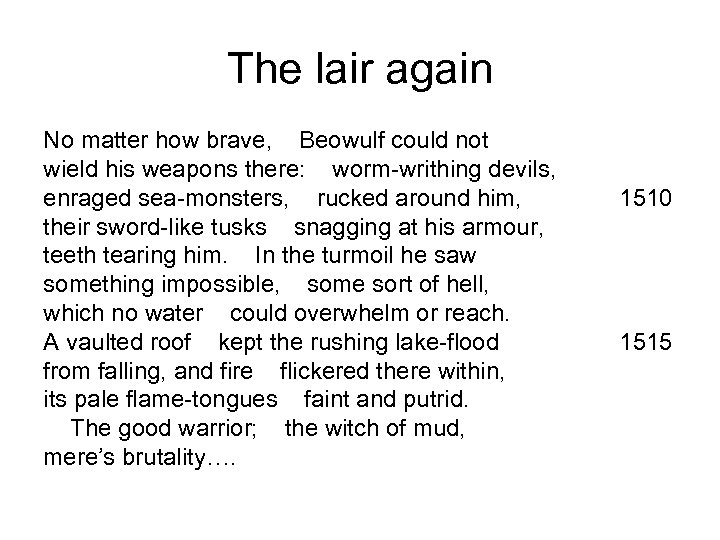 The lair again No matter how brave, Beowulf could not wield his weapons there: