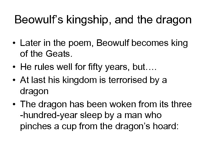 Beowulf’s kingship, and the dragon • Later in the poem, Beowulf becomes king of
