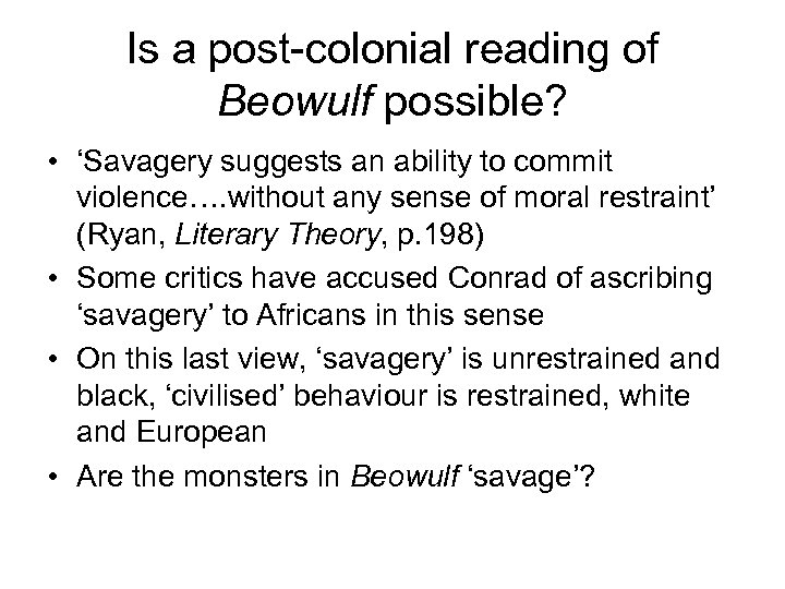 Is a post-colonial reading of Beowulf possible? • ‘Savagery suggests an ability to commit