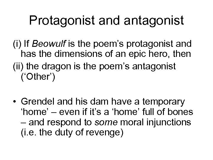 Protagonist and antagonist (i) If Beowulf is the poem’s protagonist and has the dimensions