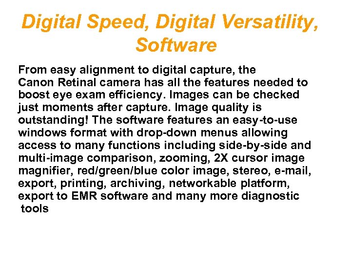 Digital Speed, Digital Versatility, Software From easy alignment to digital capture, the Canon Retinal