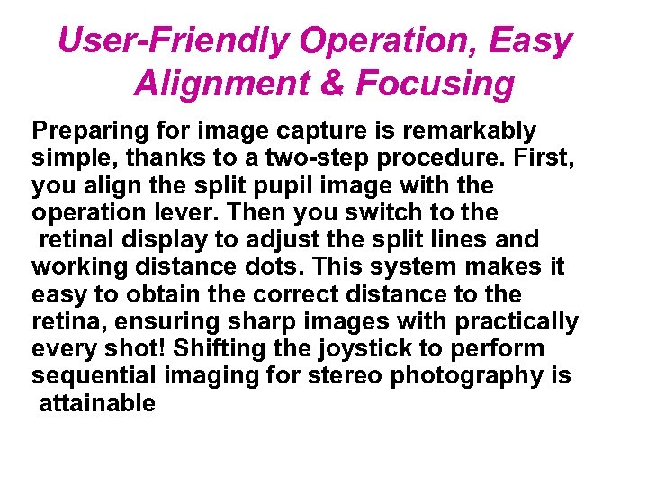 User-Friendly Operation, Easy Alignment & Focusing Preparing for image capture is remarkably simple, thanks