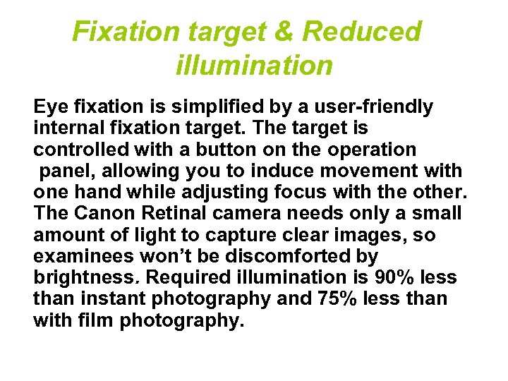 Fixation target & Reduced illumination Eye fixation is simplified by a user-friendly internal fixation