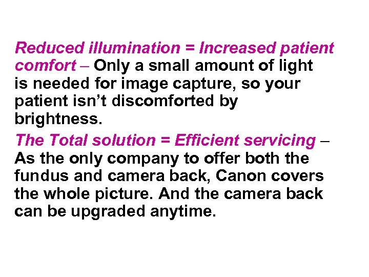Reduced illumination = Increased patient comfort – Only a small amount of light is