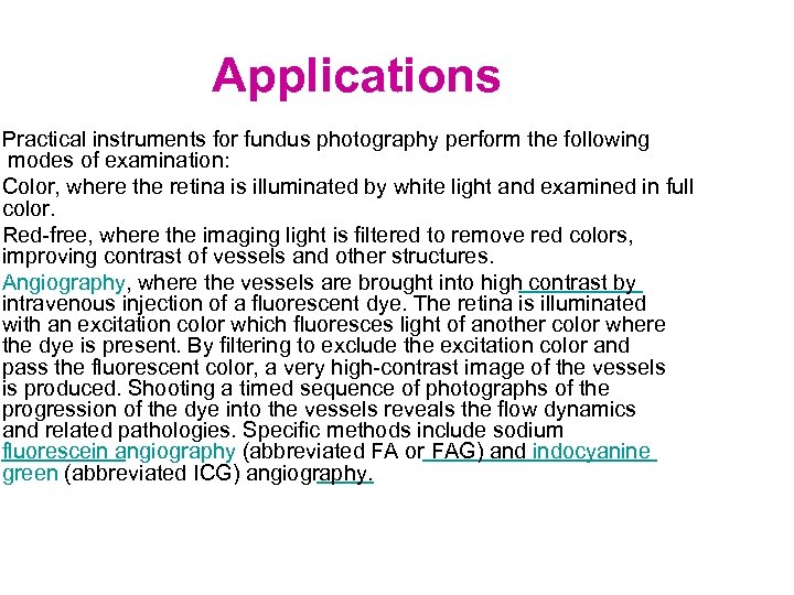 Applications Practical instruments for fundus photography perform the following modes of examination: Color, where