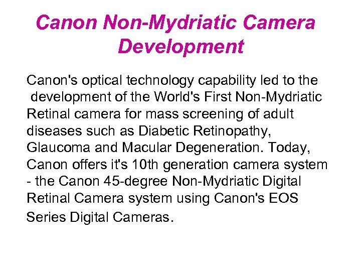 Canon Non-Mydriatic Camera Development Canon's optical technology capability led to the development of the