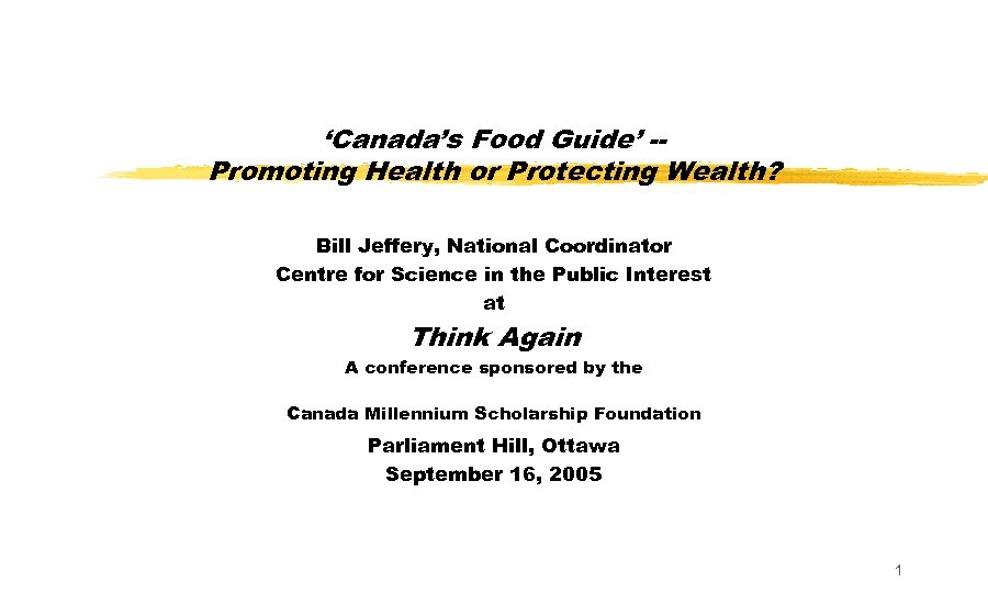 ‘Canada’s Food Guide’ -Promoting Health or Protecting Wealth? Bill Jeffery, National Coordinator Centre for