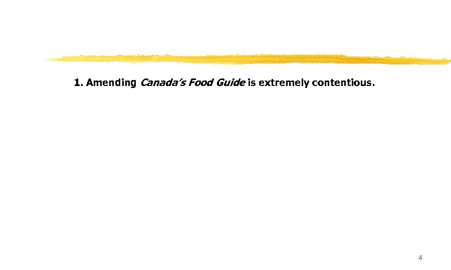 1. Amending Canada’s Food Guide is extremely contentious. 4 