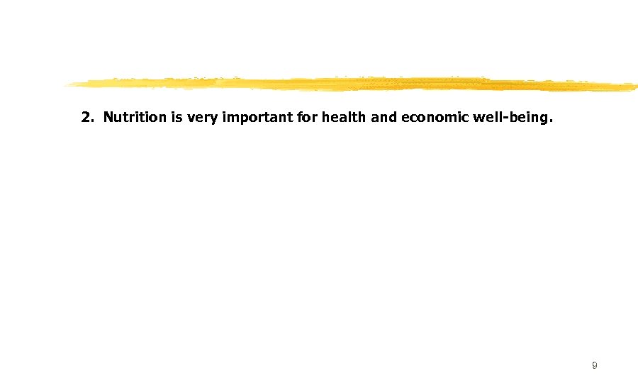 2. Nutrition is very important for health and economic well-being. 9 