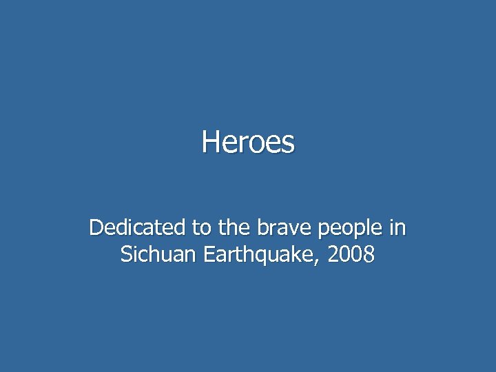 Heroes Dedicated to the brave people in Sichuan Earthquake, 2008 