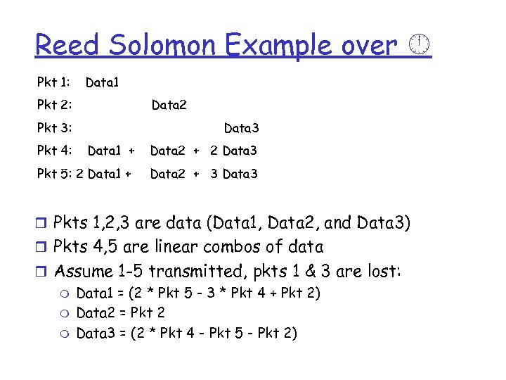 Reed Solomon Example over Pkt 1: Data 1 Pkt 2: Data 2 Pkt 3: