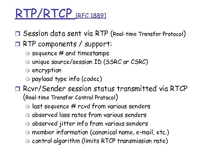 RTP/RTCP [RFC 1889] r Session data sent via RTP (Real-time Transfer Protocol) r RTP