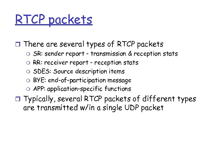 RTCP packets r There are several types of RTCP packets m SR: sender report