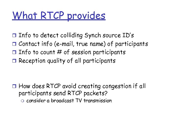 What RTCP provides r Info to detect colliding Synch source ID’s r Contact info