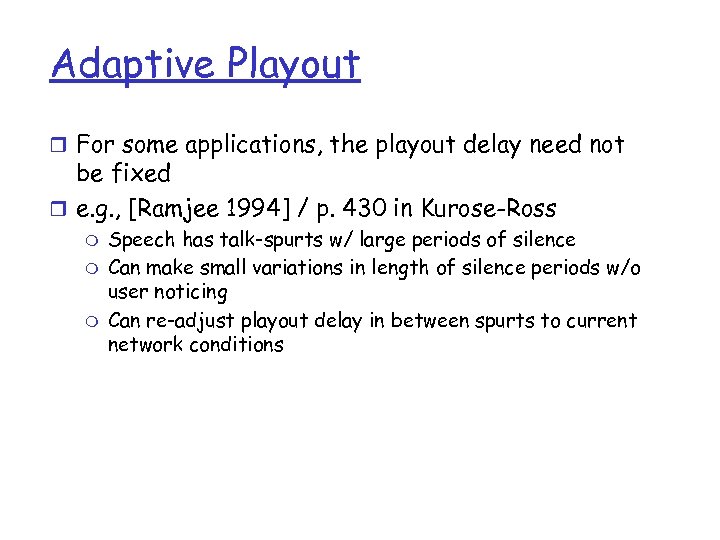 Adaptive Playout r For some applications, the playout delay need not be fixed r