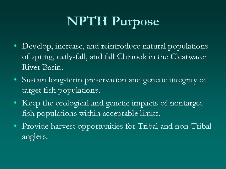 NPTH Purpose • Develop, increase, and reintroduce natural populations of spring, early-fall, and fall