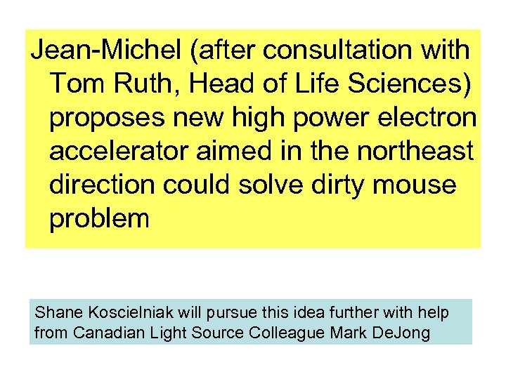 Jean-Michel (after consultation with Tom Ruth, Head of Life Sciences) proposes new high power