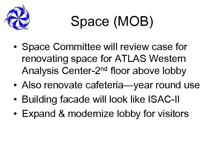 Space (MOB) • Space Committee will review case for renovating space for ATLAS Western
