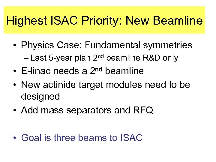 Highest ISAC Priority: New Beamline • Physics Case: Fundamental symmetries – Last 5 -year