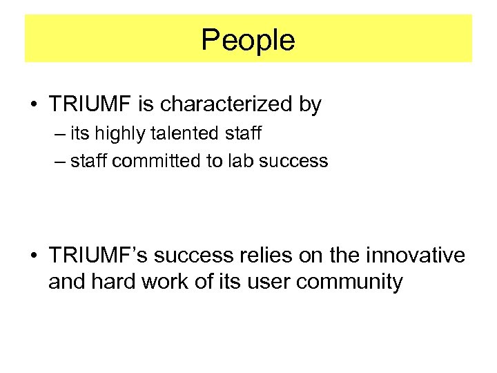 People • TRIUMF is characterized by – its highly talented staff – staff committed