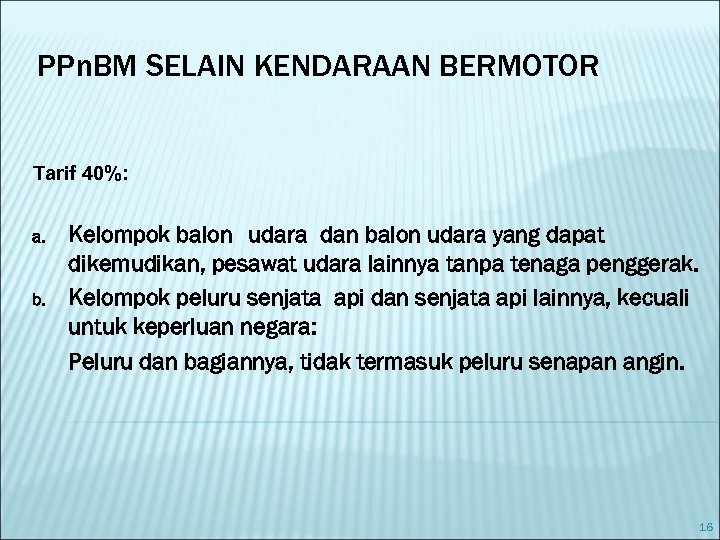 PPn. BM SELAIN KENDARAAN BERMOTOR Tarif 40%: a. b. Kelompok balon udara dan balon