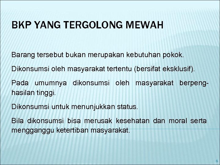 BKP YANG TERGOLONG MEWAH Barang tersebut bukan merupakan kebutuhan pokok. Dikonsumsi oleh masyarakat tertentu