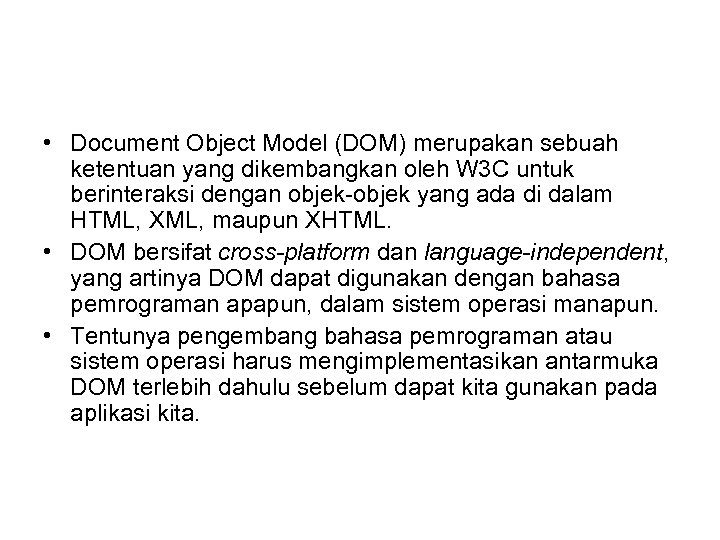  • Document Object Model (DOM) merupakan sebuah ketentuan yang dikembangkan oleh W 3