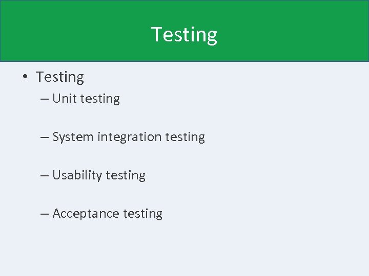 Testing • Testing – Unit testing • Good for automatically checking individual components –
