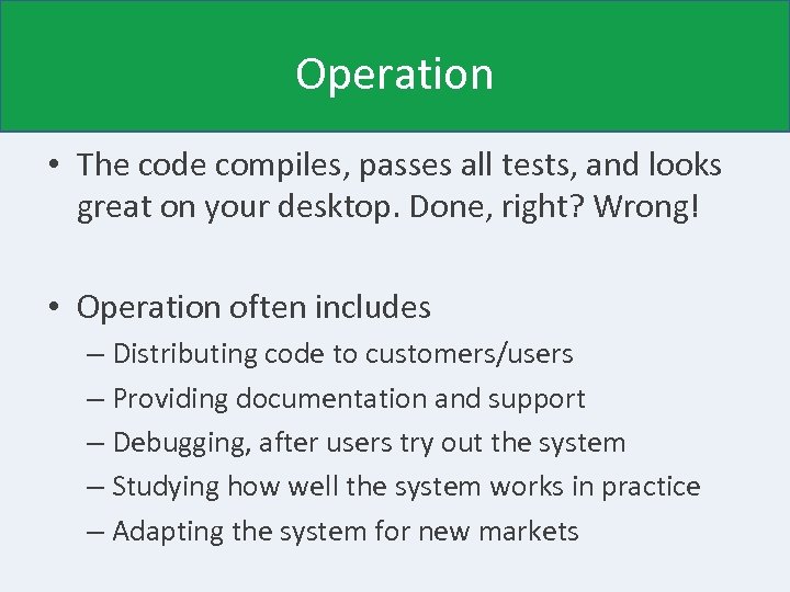 Operation • The code compiles, passes all tests, and looks great on your desktop.
