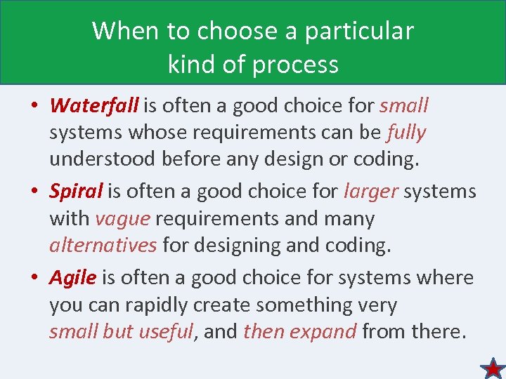 When to choose a particular kind of process • Waterfall is often a good