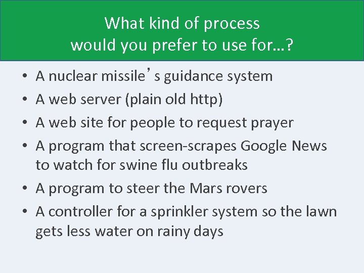 What kind of process would you prefer to use for…? A nuclear missile’s guidance