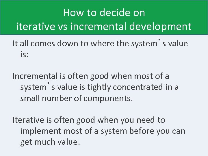 How to decide on iterative vs incremental development It all comes down to where