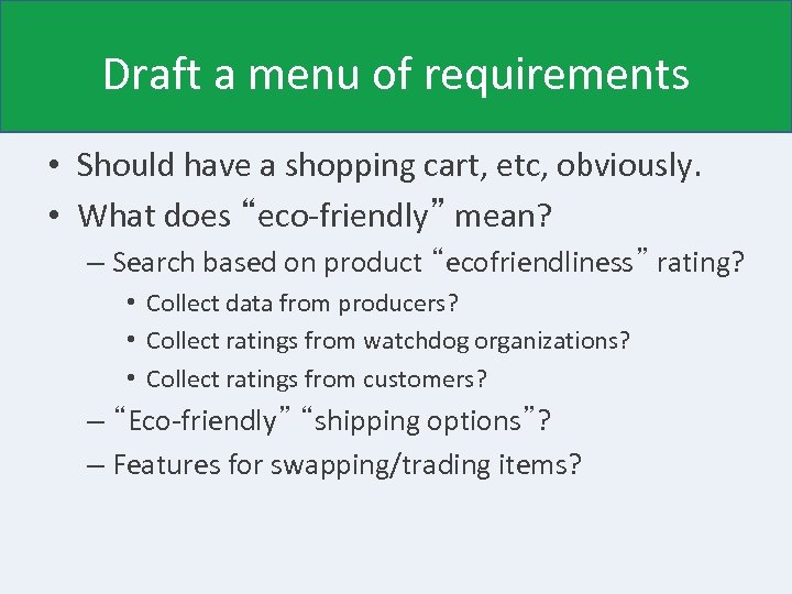Draft a menu of requirements • Should have a shopping cart, etc, obviously. •